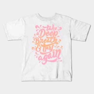 Take a Deep Breath and Try Again Kids T-Shirt